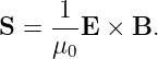     -1-
S = μ  E × B.
      0
