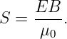 S =  EB--.
     μ0
