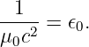  1
-----= 𝜖0.
μ0c2
