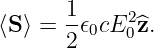        1
⟨S⟩ =  -𝜖0cE20^z.
       2
