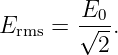         E0
Erms = √---.
         2
