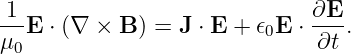1                             ∂E
--E  ⋅ (∇ × B ) = J ⋅ E + 𝜖0E ⋅--.
μ0                            ∂t
