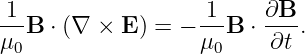  1                  1    ∂B
---B ⋅ (∇ × E) = − ---B ⋅----.
μ0                 μ0     ∂t
