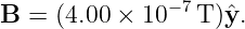               − 7
B =  (4.00 × 10   T )yˆ.
