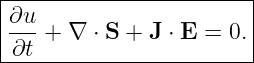 |------------------------|
|∂u-                     |
--∂t-+-∇-⋅ S-+-J-⋅ E-=-0.|

