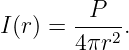I (r) =  -P--.
        4πr2
