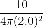 10
-------2
4π(2.0)