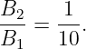 B2- = -1-.
B1    10
