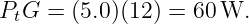 PtG = (5.0)(12) = 60 W.

