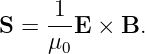 S = -1-E × B.
    μ0
