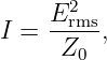       2
I = E-rms-,
     Z0
