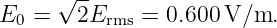       √ --
E0 =    2Erms = 0.600 V/m.
