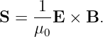      1
S = ---E × B.
    μ0
