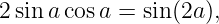 2 sin acos a = sin (2a ),
