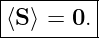 |--------|
-⟨S-⟩ =-0.-
