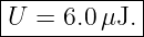 |------------|
|U =  6.0μJ. |
-------------
