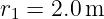 r =  2.0 m
 1
