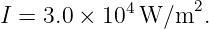 I = 3.0 × 104 W/m2.

