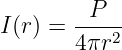         P
I(r) = ---2-
       4πr
