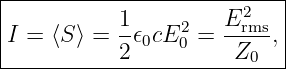 |--------------------------|
|                      2   |
|I = ⟨S⟩ = 1-𝜖0cE20 = E-rms,|
-----------2----------Z0----
