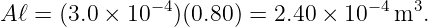 A ℓ = (3.0 × 10− 4)(0.80) = 2.40 × 10−4 m3.
