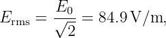 E    = √E0-=  84.9V/m,
  rms     2
