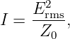     E2
I = --rms-,
     Z0
