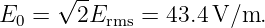      √ --
E0 =   2Erms =  43.4V/m.

