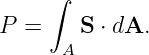      ∫
P  =    S ⋅ dA.
      A
