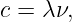 c = λν,
