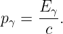       Eγ-
pγ =  c .
