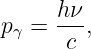       hν-
pγ =  c ,
