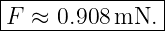 |--------------|
F--≈-0.908-mN.--
