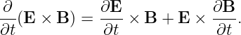 -∂-           ∂E-            ∂B--
∂t (E  × B ) = ∂t  × B + E  ×  ∂t .

