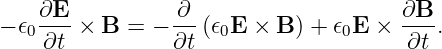 − 𝜖 ∂E- × B  = − ∂--(𝜖E  × B ) + 𝜖 E × ∂B-.
   0 ∂t          ∂t   0          0     ∂t
