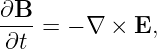 ∂B
-∂t-=  − ∇ × E,
