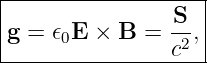 |------------------|
|               S  |
g =  𝜖0E × B =  -2,|
----------------c---
