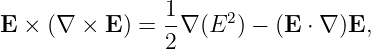                 1     2
E × (∇  × E ) = -∇ (E ) − (E ⋅ ∇ )E,
                2
