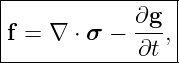 |----------------|
|            ∂g  |
|f = ∇ ⋅ σ − ∂t-,|
------------------
