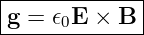 |------------|
g-=--𝜖0E-×-B--
