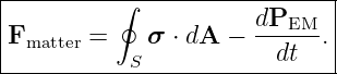 |----------------------------|
|         ∮           dP     |
|Fmatter =    σ ⋅ dA − ---EM-.|
-----------S------------dt----
