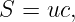 S = uc,
