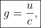 |------|
g =  u,|
-----c--
