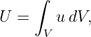      ∫
U  =    u dV,
      V
