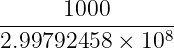 ------1000-------
2.99792458 × 108
