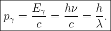 |--------------------|
|     E     h ν   h  |
|pγ = --γ = --- = --.|
-------c-----c----λ--
