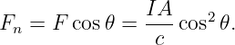 F  =  F cos𝜃 =  IA-cos2𝜃.
  n              c
