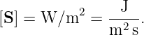            2   -J---
[S ] = W/m   =  m2 s.
