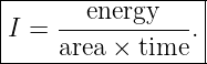 |----------------|
|    --energy----|
I =  area × time .|
------------------
