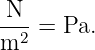  N
--2 = Pa.
m
